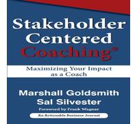 Marshall Goldsmith Stakeholder Centered Coaching: Maximizing Your Impact as a Coach Marshall Goldsmith Multicolor