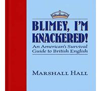 Marshall Hall Blimey, I'm Knackered : An American's Survival Guide to British Marshall Hall Multicolor
