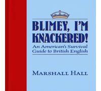 Marshall Hall Blimey, I'm Knackered : An American's Survival Guide to British Marshall Hall Multicolor