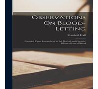 Marshall Hall Observations On Blood-Letting: Founded Upon Researches On the in White Marshall Hall White