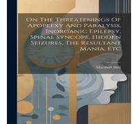 Marshall Hall On The Threatenings Of Apoplexy & Paralysis, Inorganic Epilepsy Marshall Hall Multicolor