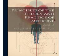 Marshall Hall Principles of the Theory & Practice of Medicine: Including a 3Rd Marshall Hall Multicolor
