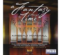 Marshall, Kimberly - A Fantasy Through Time: Five Centuries of Organ Fantasies on the Richards-Fowkes Organ Scottsdale