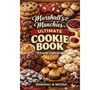 Marshall's Munchies Ultimate Cookie Book: Simple, Delicious, No-Fail Recipes Anyone Can Bake - From Classic Favorites to Irresistible Treats