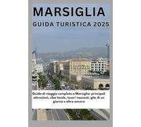 Marsiglia Guida turistica 2025: Guida di viaggio completa a Marsiglia: principali attrazioni, cibo locale, tesori nascosti, gite di un giorno e altro ancora
