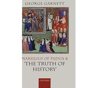 Marsilius of Padua and 'The Truth of History' by George Garnett 9780199291564