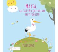 MARTA, LA CIGÜEÑA QUE VOLABA MUY POQUITO: Un cuento infantil para transformar las creencias que te frenan y descubrir todo tu potencial ("Cuentos con Corazón")
