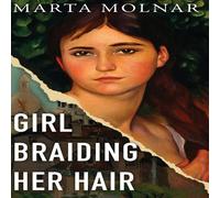 Marta Molnar Girl Braiding Her Hair: Inspired by the true story of a Marta Molnar Multicolor