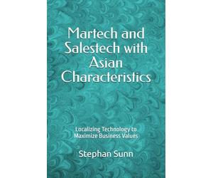 Martech and Salestech with Asian Characteristics: Localizing Technology to Maximize Business Values
