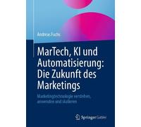 MarTech, KI und Automatisierung: Die Zukunft des Marketings - 9783658480752