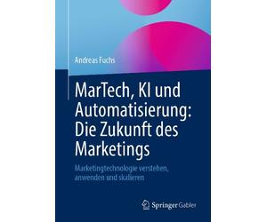 MarTech, KI und Automatisierung: Die Zukunft des Marketings - 9783658480752