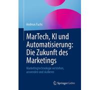 MarTech, KI und Automatisierung: Die Zukunft des Marketings: Marketingtechnologi
