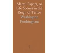 Martel Papers, or Life Scenes in the Reign of Terror