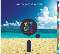 Martha And The Muffins - Where Blue Meets Green: Balearic Edits