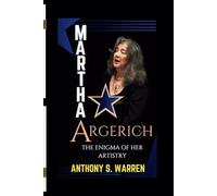 MARTHA ARGERICH: THE ENIGMA OF HER ARTISTRY