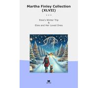 Martha Finley Collection (XLVII): Elsie Winter Trip Loved Ones (Top Classics)