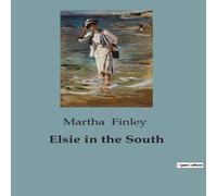 Martha Finley Elsie in the South:Exploration & Early Encounters in Florida Martha Finley Multicolor