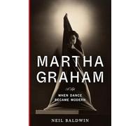 Martha Graham: When Dance Became Modern