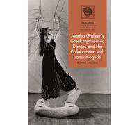 Martha Graham's Greek Myth-Based Dances and Her Collaboration with Isamu Noguchi