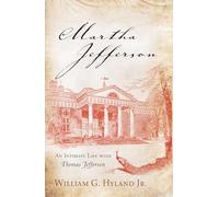 Martha Jefferson: An Intimate Life With Thomas Jefferson