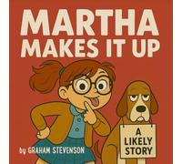 Martha Makes It Up: A Funny Story for Kids About Knowing the Difference between Fact and Fiction. (It's All About Martha)