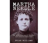 Martha Needle: The spellbinding story of Australia's most infamous femme fatale