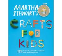 Martha Stewart Crafts for Kids: 175 Kids Craft Projects for Weekends, Rainy Days and Parties