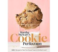 Martha Stewart's Cookie Perfection: 100+ Recipes to Take Your Sweet Treats to the Next Level