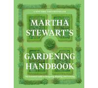 Martha Stewart's Gardening Handbook : The Essential Guide to Designing, Planting, and Growing