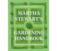 Martha Stewart's Gardening Handbook: The Essential Guide to Designing, Planting, and Growing-Martha Stewart's Handbook For Growing Beautiful Plants and Vegetables