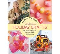 Martha Stewart's Handmade Holiday Crafts: 225 Inspired Projects for Year-Round Celebrations