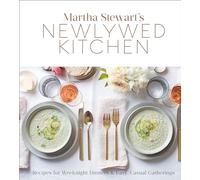 Martha Stewart's Newlywed Kitchen: Recipes for Weeknight Dinners and Easy, Casual Gatherings: Recipes for Weeknight Dinners and Easy, Casual Gatherings: A Cookbook