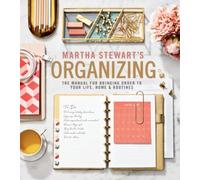 Martha Stewart's Organizing: The Manual for Bringing Order to Your Life, Home & Routines: A Must-Have Interior Design and Organization Book with ... Expertise, Create Your Dream Home Now!