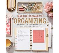 Martha Stewart's Organizing: The Manual for Bringing Order to Your Life, Home & Routines: A Must-Have Interior Design and Organization Book with ... Expertise, Create Your Dream Home Now!