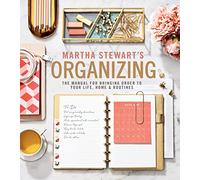 Martha Stewart's Organizing: The Manual for Bringing Order to Your Life, Home & Routines: A Must-Have Interior Design and Organization Book with ... Expertise, Create Your Dream Home Now!
