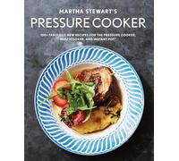 Martha Stewart's Pressure Cooker: 100+ Recipes for Fast Flavor