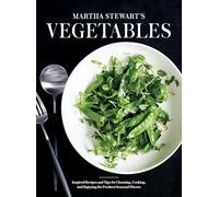 Martha Stewart's Vegetables: Inspired Recipes and Helpful Tips for Choosing, Cooking, and Enjoying the Freshest Seasonal Flavors: Inspired Recipes and ... the Freshest Seasonal Flavors: A Cookbook