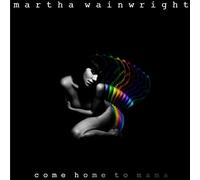 Martha Wainwright - Come Home To Mama