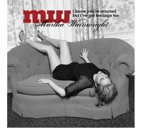 Martha Wainwright - I Know You're Married But I've Got Feelings Too by Martha Wainwright (2008) Audio CD