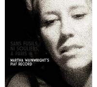 Martha Wainwright - Sans Fusils, Ni Souliers, A Paris. Martha Wainwright’s Piaf Record