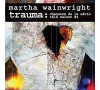 Martha Wainwright - Trauma: Chansons De La Serie Tele Saison # 4
