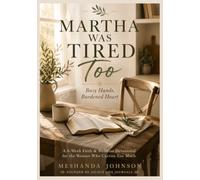 Martha Was Tired Too: Busy Hands, Burdened Heart | A Faith-Based Guided Journal and Emotional Wellness Devotional for Women