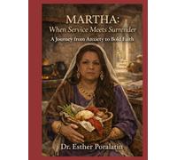 Martha: When Service Meets Surrender: A Journey from Anxiety to Bold Faith