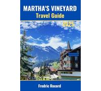 MARTHA'S VINEYARD TRAVEL GUIDE 2025: Uncover the Treasures of the Coastal Haven with Local Tips, Top Secrets and Insider Recommendations (Modern USA Travel Series)