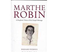 Marthe Robin: A Prophetic Vision of the Gospel Message