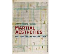 Martial Aesthetics: How War Became an Art Form