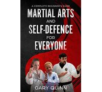 Martial Arts and Self-Defence for Everyone: A Complete Beginner's Guide