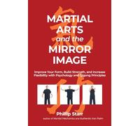 Martial Arts and the Mirror Image: Using Martial Arts and Qigong Principles to Reinvent Yourself and Achieve Success