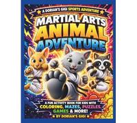 MARTIAL ARTS ANIMAL ADVENTURE: A FUN ACTIVITY BOOK FOR KIDS WITH COLORING, MAZES, PUZZLES, GAMES & MORE! (DORIAN'S GIGI SPORTS ADVENTURES)