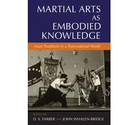 Martial Arts as Embodied Knowledge: Asian Traditions in a Transnational World